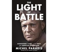 The Light of Battle: Eisenhower, D-Day, and the Birth of the American Superpower