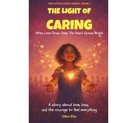The Light Of Caring: When Love Flows Deep, The Heart Grows Bright (The Little Light Series)
