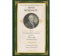 The Light of Diogenes: An Examination of Our Present Morality and Enlightenment (The Complete Original Writings of Adam Weishaupt: Volume I - The Philosophical Writings)