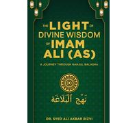 The Light of Divine Wisdom of Imam Ali (AS): A Journey Through Nahjul Balagha