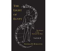 The Light of Egypt; Or, the Science of the Soul and the Stars [Two Volumes in One]