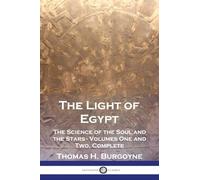 The Light of Egypt: The Science of the Soul and the Stars - Volumes One and Two, Complete