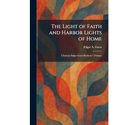 The Light of Faith and Harbor Lights of Home: 2 Famous Edgar Guest Books in 1 Volume