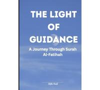 The Light of Guidance: A Journey Through Surah Al-Fatihah: This book is a journey through the most recited chapter of the Qur’an