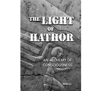 The Light of Hathor: An Alchemy of Consciousness