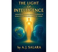 The Light of Intelligence Awakening Divine Consciousness in Human, Planetary, and Artificial Forms: 3 (The Sacred Intelligence Trilogy)