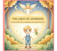 The Light of Joywood: A Gentle Fairy Tale of Kindness, Joy, and Divine Light (A story for peaceful hearts and happy dreams)