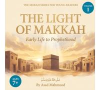 The Light of Makkah: Early Life to Prophethood - A Beautifully Illustrated Seerah Story for Young Readers (Volume 1)