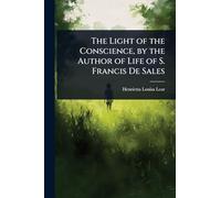 The Light of the Conscience, by the Author of Life of S. Francis De Sales