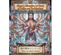 The Light of the Forest: Sacred Affirmation Art Book of Deities and Bodhisattvas: Divine Protection through Buddhist Art. Manifest Your Desires with ... (Mori no Akari Affirmation Art Book Series)