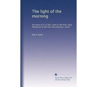 The light of the morning: the story of C.E.Z.M.S. work in the Kien-ning Prefecture of the Fuh-kien Province, China
