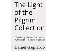 The Light of the Pilgrim Collection: The Giving - Tests - The Law of Purification - The Law of Service