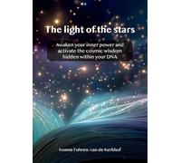 The light of the stars: Awaken your inner power and activate the cosmic wisdom that is hidden in your DNA.