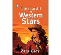 The Light of the Western Stars (Classic Books)