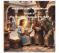 The Light of the Whole World - Book 3: The Boy Who Listened to God (The Light of the Whole World - The Story of Jesus)