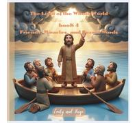 The Light of the Whole World - Book 4: Friends, Miracles, and Secret Words (The Light of the Whole World - The Story of Jesus)