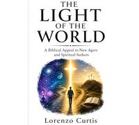 THE LIGHT OF THE WORLD: A Biblical Appeal to New Agers and Spiritual Seekers