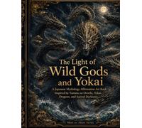 The Light of Wild Gods and Yokai: A Japanese Mythology Affirmation Art Book Inspired by Yamata no Orochi, Yokai, Dragons, and Sacred Darkness (Mori no Akari Affirmation Art Book Series)