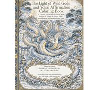 The Light of Wild Gods and Yokai Affirmation Coloring Book: A Japanese Fantasy Adult Coloring Book Inspired by Yamata no Orochi, Yokai, Sacred ... no Akari Affirmation Coloring Book Series)