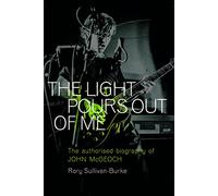 The Light Pours Out of Me: The Authorised Biography of John McGeoch