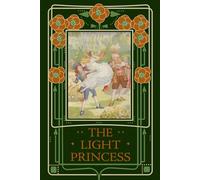 The Light Princess: A Classic Fairy Tale by the Grandfather of Modern Fantasy