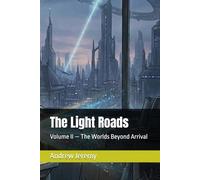 The Light Roads: Volume II - The Worlds Beyond Arrival (The Continuity Cycle)