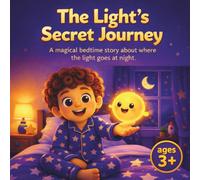 The Light’s Secret Journey: A Magical Bedtime Story About Where the Light Goes at Night