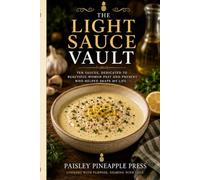 The Light Sauce Vault: Ten Sauces, Dedicated to Beautiful Women Past and Present Who Helped Shape My Life