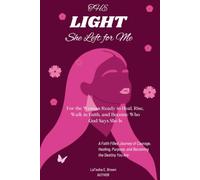 The Light She Left for Me: For the Woman Ready to Heal, Rise, Walk in Faith, and Become Who God Says She Is