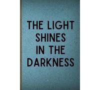 The Light Shines in The Darkness: Inspirational Lined Notebook Journal, 6*9in, 120 pages, Soft Cover, Matte Finish