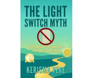The Light Switch Myth: A begginer's guide to creating realistic and sustainable change