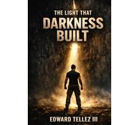 THE LIGHT THAT DARKNESS BUILT