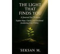 The Light That Finds You: A Journal for Women: Explore Hope, Clarity, and Emotional Awakening from Within