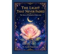 The Light That Never Faded: The Story of Fatimah al-Zahra (as), Beloved Daughter of Prophet Muhammad (PBUH) (Women of Light - Inspiring Women of Shia Islam)