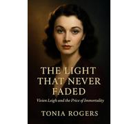 The Light That Never Faded: Vivien Leigh and the Price of Immortality