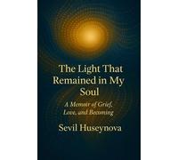 The Light That Remained in My Soul: A Memoir of Grief, Love, and Becoming