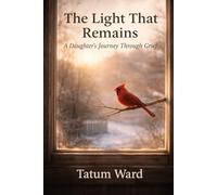 The Light That Remains: A Daughter's Journey Through Grief