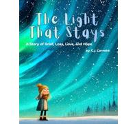 The Light That Stays: A Story of Grief, Loss, Love, and Hope