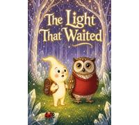The Light That Waited: A heartwarming bedtime story about courage and self-discovery for children ages 4-8