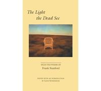 The Light the Dead See: Selected Poems of Frank Stanford