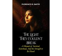 The Light They Couldn’t Break: A Memoir of Survival, Sisterhood, and the Strength to Be Heard