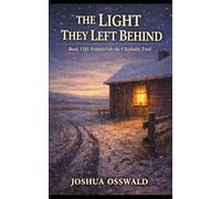 THE LIGHT THEY LEFT BEHIND: Frontier on the Chisholm Trail Book VIII - Finale: 8 (CHISHOLM TRAIL SAGA)