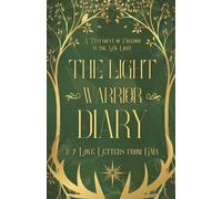 The Light Warrior Diary & 7 Love Letters from Gaia: A Testament of Freedom in the New Light