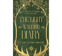 The Light Warrior Diary & 7 Love Letters from Gaia: A Testament of Freedom in the New Light