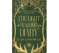 The Light Warrior Diary & 7 Love Letters from Gaia: A Testament of Freedom in the New Light