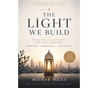 The Light We Build: Wisdom, Character and Prosperity in the Modern Muslim World