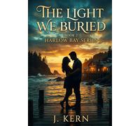 The Light We Buried: Harlow Bay Series- Book 2