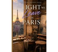 The Light We Leave in Paris (Carlos de Vesuneca: Elena Costa Series - 12 cities - architectural historian, journalist, and traveller)