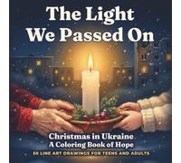 The Light We Passed On: Christmas in Ukraine: A Coloring Book of Hope - 50 Line Art Drawings for Teens and Adults