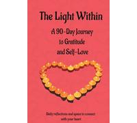 The Light Within: A 90-Day Journey to Gratitude and Self-Love